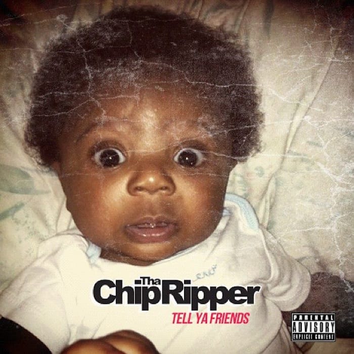 Chip Tha Ripper - Tell Ya Friends (Mixtape)