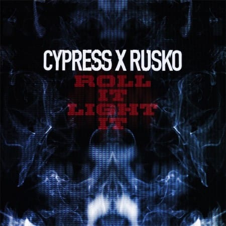 Cypress x Rusko - Roll It, Light It	    