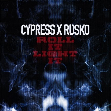 Cypress x Rusko - Roll It, Light It