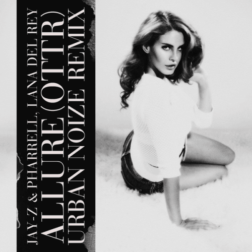 Jay-Z & Pharrell & Lana Del Rey - Allure (OTTR) (Urban Noize Remix)