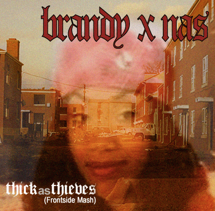 Brandy x Nas - Thick As Thieves (Frontside Mash)