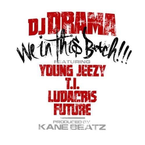DJ Drama featuring Young Jeezy, T.I., Ludacris & Future - We In This Bitch