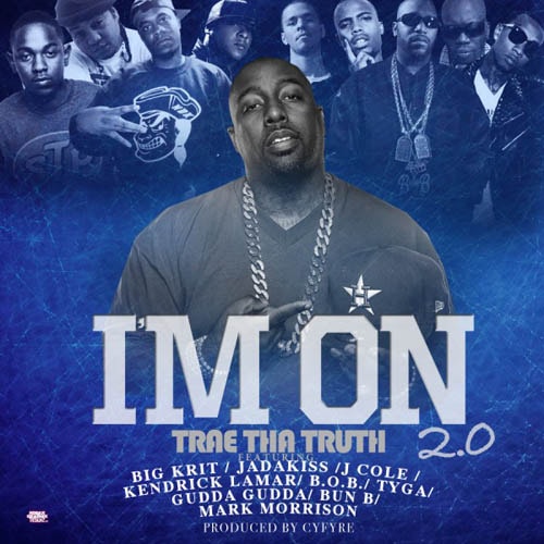 Trae Tha Truth featuring Big K.R.I.T., Jadakiss, J. Cole, Kendrick Lamar, B.o.B, Tyga, Gudda Gudda, Bun B & Mark Morrison - I'm On 2.0