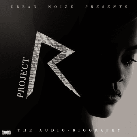 Urban Noize Presents: Rihanna – Project R (The Audio-biography)