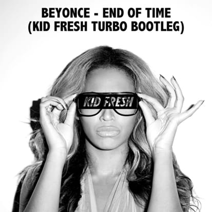 Beyoncé - End Of Time (Kid Fresh Turbo Bootleg) 