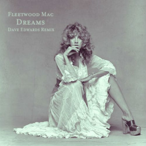 Fleetwood Mac - Dreams (Dave Edwards Remix) (Extended Mix)