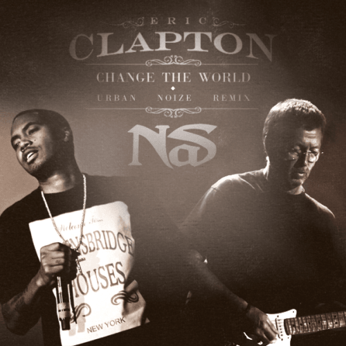 Nas & Eric Clapton - Change The World (Urban Noize Remix)