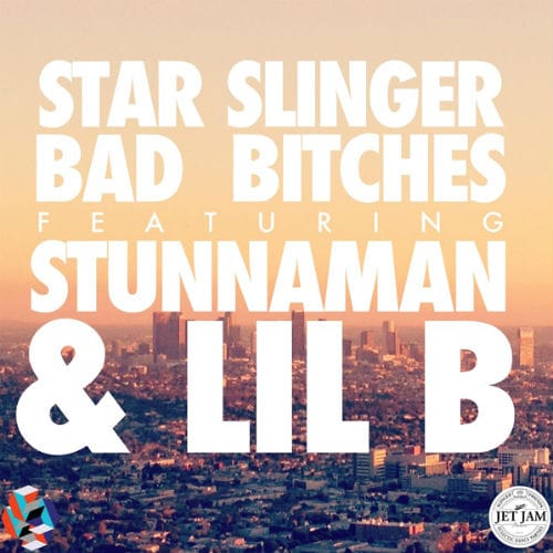 Star Slinger featuring Stunnaman & Lil B - Bad Bitches 
