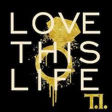 T.I. - Love This Life