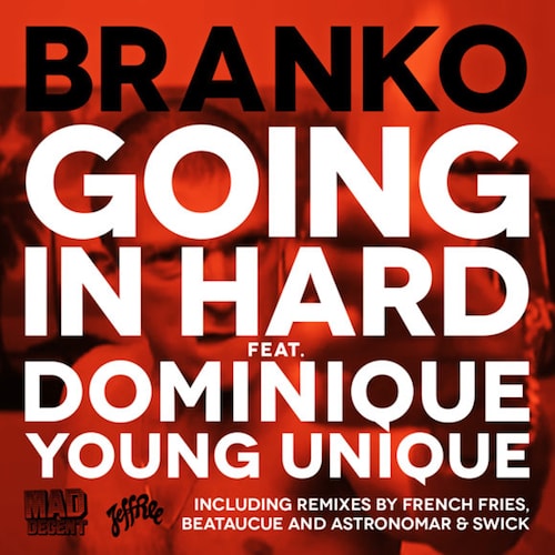 Branko featuring Dominique Young Unique - Going In Hard