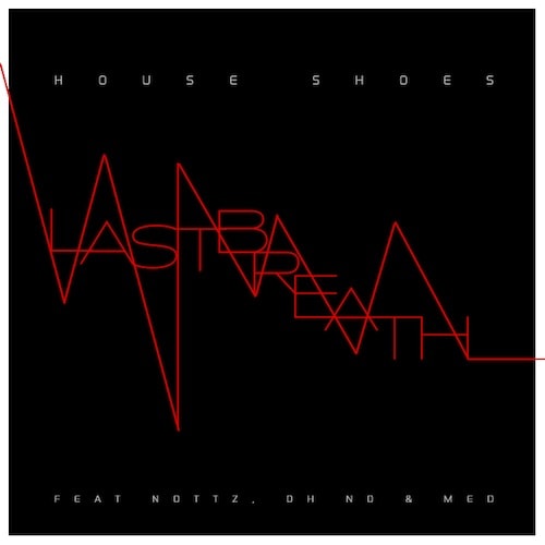 House Shoes featuring Nottz, Oh No & MED – Last Breath