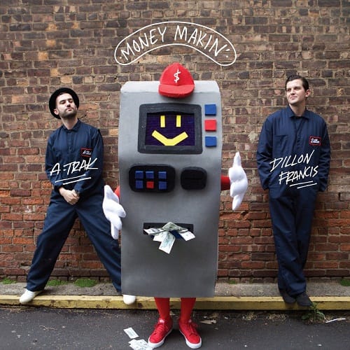 A-Trak & Dillon Francis - Money Makin'