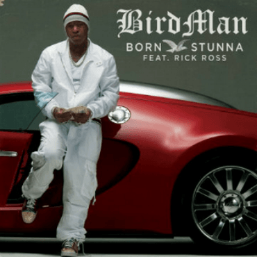 Birdman featuring Rick Ross - Born Stunna 