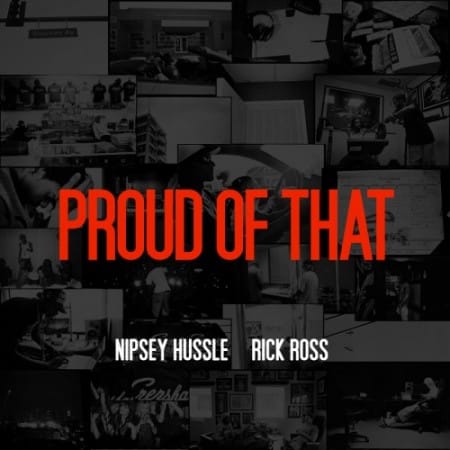 Nipsey Hussle featuring Rick Ross - Proud of That
