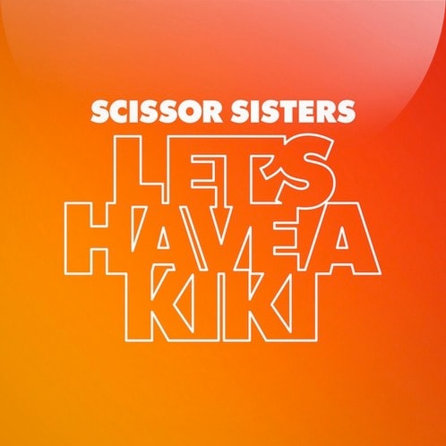 Scissor Sisters - Let's Have A Kiki
