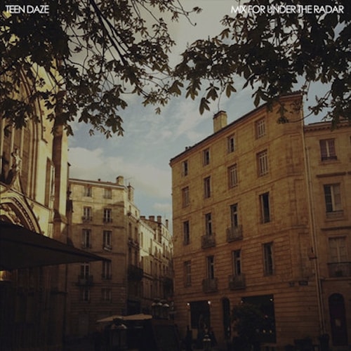 Teen Daze - Under The Radar Mix