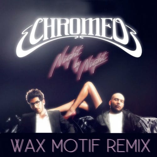 Chromeo - Night By Night (Wax Motif Remix)
