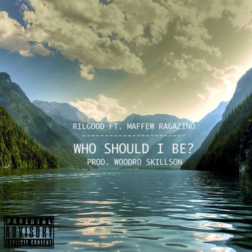 Rilgood featuring Maffew Ragazino - Who Should I Be? (Produced by Woodro Skillson)