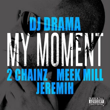 DJ Drama featuring 2 Chainz, Meek Mill & Jeremih - My Moment