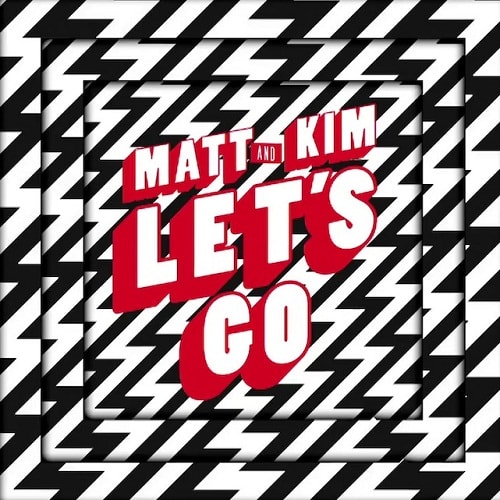 Matt and Kim - Let's Go