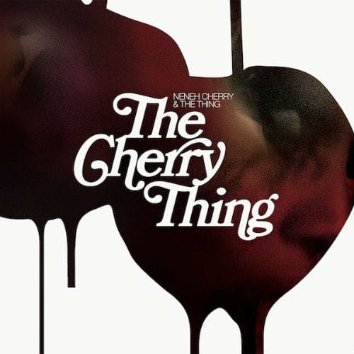 Neneh Cherry & The Thing - The Cherry Thing (Full Album Stream)