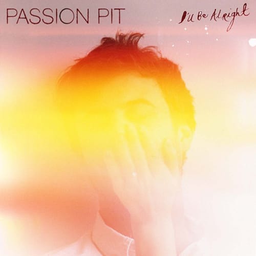 Passion Pit - I'll Be Alright