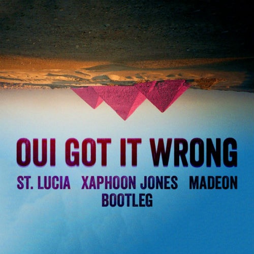 St. Lucia x Madeon – Oui Got It Wrong (Xaphoon Jones Mashup)