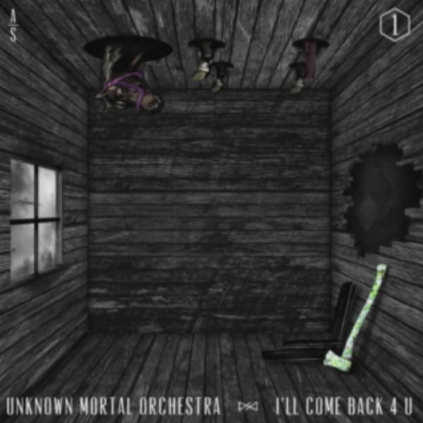 Unknown Mortal Orchestra – I’ll Come Back 4 U