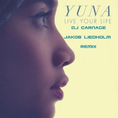 Yuna - Live Your Life (DJ Carnage & Jakob Liedholm Remix)
