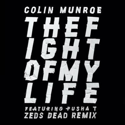 Colin Munroe - The Fight Of My Life featuring Pusha T (Zeds Dead Remix)