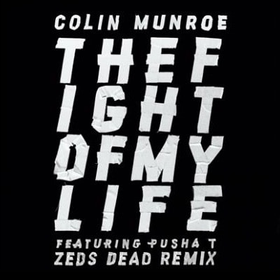 Colin Munroe - The Fight Of My Life featuring Pusha T (Zeds Dead Remix)
