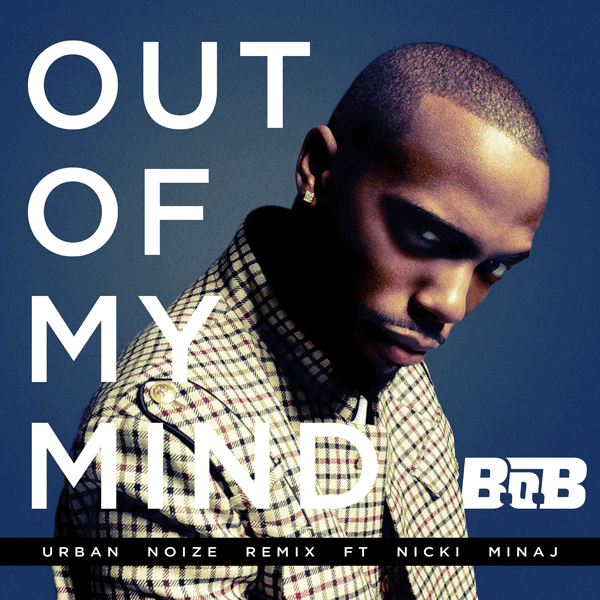 HYPETRAK Premiere: B.o.B featuring Nicki Minaj - Out of My Mind (Urban Noize Remix)