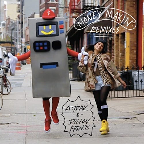 A-Trak & Dillon Francis - Money Makin’ (Remixes)