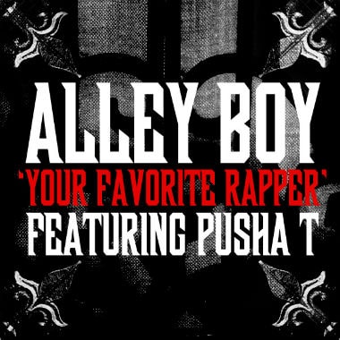 Alley Boy featuring Pusha T - Your Favorite Rapper