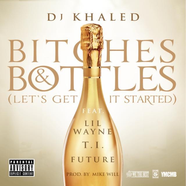 DJ Khaled featuring Lil Wayne, T.I. & Future - Bitches & Bottles (Let's Get It Started)