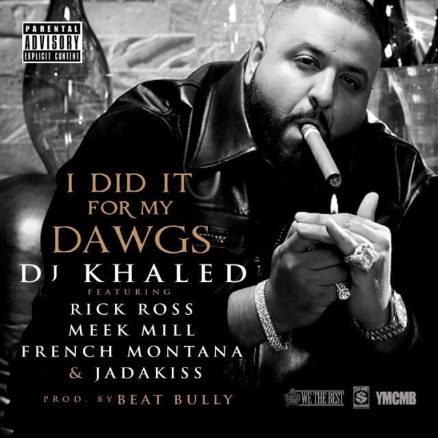DJ Khaled featuring Rick Ross, Meek Mill, French Montana & Jadakiss - I Did It For My Dawgs