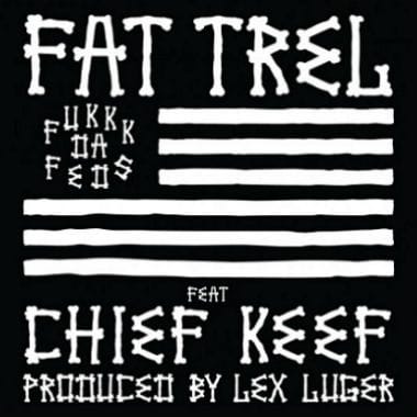 Fat Trel featuring Chief Keef - Fukkk Da Feds 