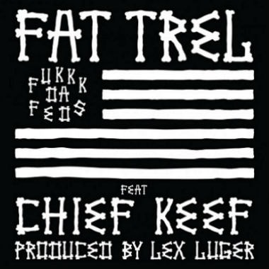 Fat Trel featuring Chief Keef - Fukkk Da Feds