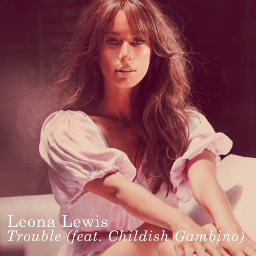 Leona Lewis featuring Childish Gambino - Trouble