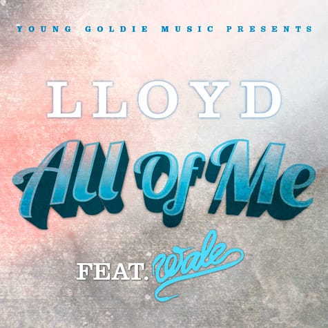 Lloyd featuring Wale - All Of Me