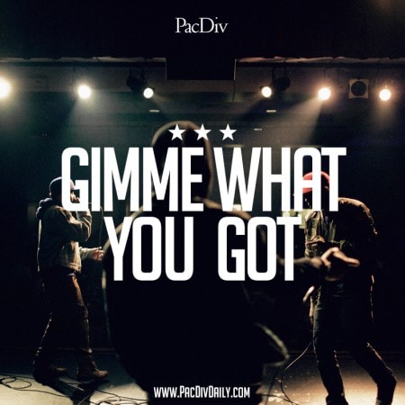 Pac Div - Gimme What You Got