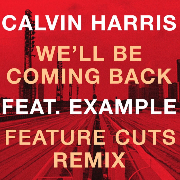 Calvin Harris featuring Example - We'll Be Coming Back (Feature Cuts Remix)