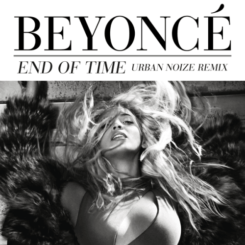 Beyoncé - End Of Time (Urban Noize Remix)