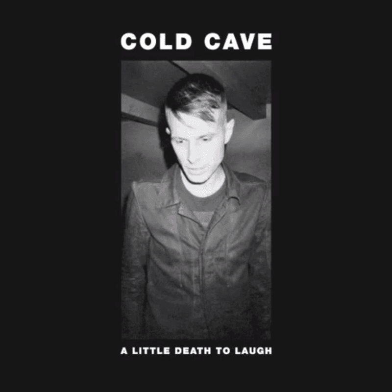 Cold Cave - A Little Death to Laugh