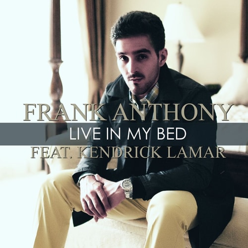Frank Anthony featuring Kendrick Lamar – Live In My Bed