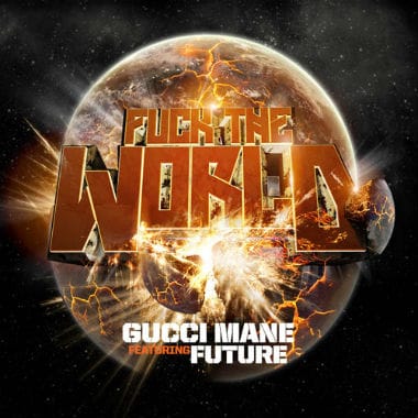 Gucci Mane featuring Future - F*ck the World