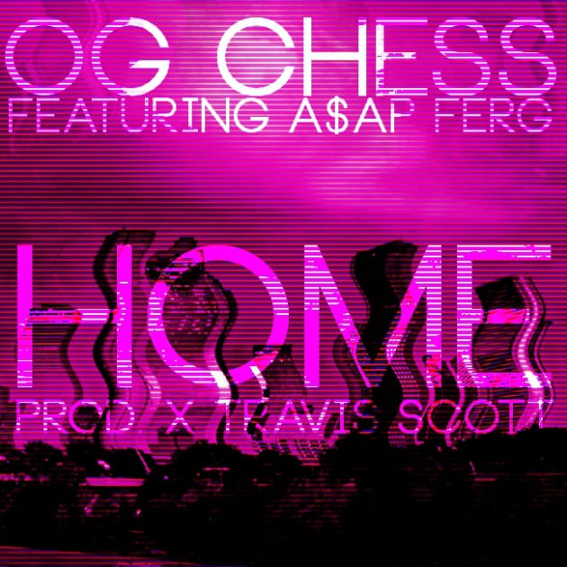 OG Chess featuring A$AP Ferg - Home (Produced by Travi$ Scott)