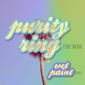 Purity Ring - Fireshrines (Wet Paint Remix)