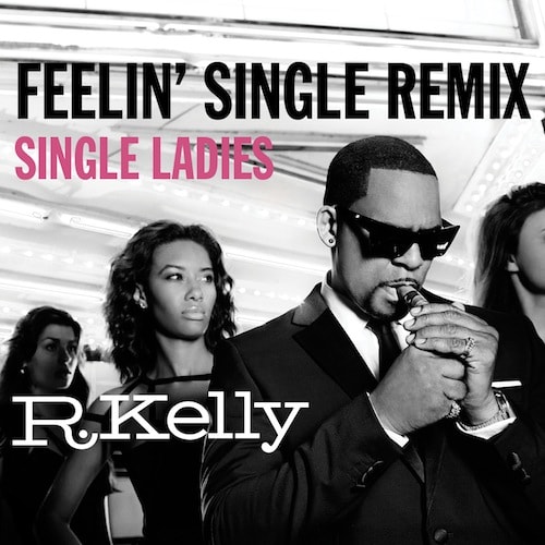 R. Kelly - Single Ladies (Feelin’ Single Remix)