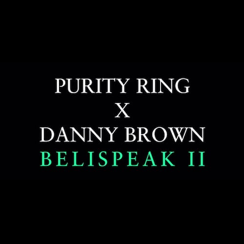 Purity Ring featuring Danny Brown - Belispeak II